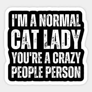 I'M a normal cat lady you are a crazy people person Sticker